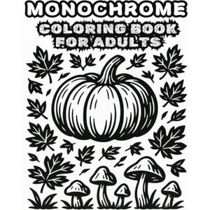 aroua, anes anes Monochrome Coloring Book For Adults: Still and Slow Monochrome Coloring Book for Adults – Cozy Fall Black and White Art with White Paint Accents,fall coloring book for adults aroua, anes anes Monochrome Coloring Book For Adults: Still and Slow Monochrome Coloring Book for Adults – Cozy Fall Black and White Art with White Paint Accents,fall coloring book for adults