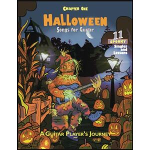 Sloan, Lynette Halloween Songs for Guitar: 11 Spooky Singles and Lessons A Guitar Player's Journey Sloan, Lynette Halloween Songs for Guitar: 11 Spooky Singles and Lessons A Guitar Player's Journey