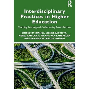 Interdisciplinary Practices in Higher Education: Teaching, Learning and Collaborating Across Borders Interdisciplinary Practices in Higher Education: Teaching, Learning and Collaborating Across Borders