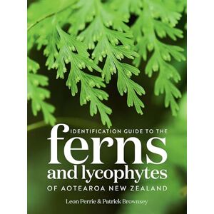 Leon Perrie Identification Guide to the Ferns and Lycophytes of Aotearoa New Zealand Leon Perrie Identification Guide to the Ferns and Lycophytes of Aotearoa New Zealand