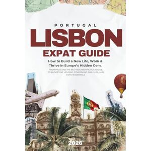 Maurer, Magnus Georg LISBON The Expat & Digital Nomad Guide (2026): Visas, Cost of Living, Remote Work, Essentials & Everyday Life in Portugal’s Capital Maurer, Magnus Georg LISBON The Expat & Digital Nomad Guide (2026): Visas, Cost of Living, Remote Work, Essentials & Everyday Life in Portugal’s Capital