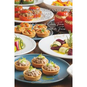 Beaulieu, Adrien L. L’Arte degli Antipasti Vegetariani (200 Ricette): L’Arte delle Entrate alla Francese Volume Quattro Beaulieu, Adrien L. L’Arte degli Antipasti Vegetariani (200 Ricette): L’Arte delle Entrate alla Francese Volume Quattro