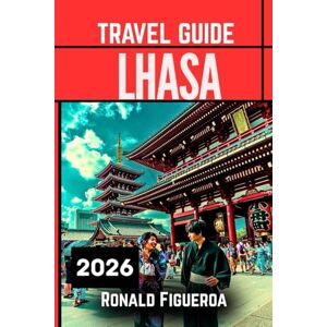 Figueroa, Ronald LHASA TRAVEL GUIDE 2026 Figueroa, Ronald LHASA TRAVEL GUIDE 2026