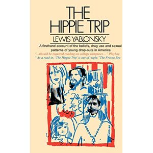 Yablonsky, Lewis The Hippie Trip: A first hand account of the beliefs, drug use and sexual patterns of young drop-outs in America Yablonsky, Lewis The Hippie Trip: A first hand account of the beliefs, drug use and sexual patterns of young drop-outs in America