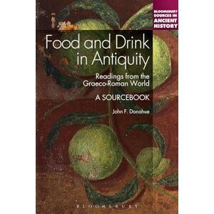 Donahue, John F. Food and Drink in Antiquity: A Sourcebook: Readings from the Graeco-Roman World Donahue, John F. Food and Drink in Antiquity: A Sourcebook: Readings from the Graeco-Roman World