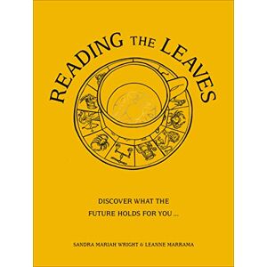 Wright, Sandra Mariah Reading The Leaves: Discover what the future holds for you, through a cup of your favourite brew Wright, Sandra Mariah Reading The Leaves: Discover what the future holds for you, through a cup of your favourite brew