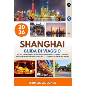 LAINER, THINKERBELL SHANGHAI GUIDA DI VIAGGIO 2026: La tua guida completa con approfondimenti di esperti, consigli pratici e le migliori esperienze nella città più dinamica della Cina LAINER, THINKERBELL SHANGHAI GUIDA DI VIAGGIO 2026: La tua guida completa con approfondimenti di esperti, consigli pratici e le migliori esperienze nella città più dinamica della Cina