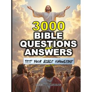 PUBLISHING, PICE TEST YOUR BIBLE KNOWLEDGE: 3000 TRIVIA QUESTIONS AND ANSWERS WITH CLEAR EXPLANATIONS, REFERENCES & COLORFUL IMAGES FOR ENRICHING BIBLE STUDY & BROADER ... FOR GROWTH & TO DEEPEN FAITH IN GOD) PUBLISHING, PICE TEST YOUR BIBLE KNOWLEDGE: 3000 TRIVIA QUESTIONS AND ANSWERS WITH CLEAR EXPLANATIONS, REFERENCES & COLORFUL IMAGES FOR ENRICHING BIBLE STUDY & BROADER ... FOR GROWTH & TO DEEPEN FAITH IN GOD)