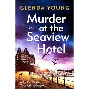Young, Glenda Murder at the Seaview Hotel: A murderer comes to Scarborough in this charming cosy crime mystery (A Helen Dexter Cosy Crime Mystery) Young, Glenda Murder at the Seaview Hotel: A murderer comes to Scarborough in this charming cosy crime mystery (A Helen Dexter Cosy Crime Mystery)