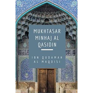 Al Maqdisi, Ibn Qudamah Mukhtasar Minhaj Al Qasidin (Towards the Hereafter) Al Maqdisi, Ibn Qudamah Mukhtasar Minhaj Al Qasidin (Towards the Hereafter)