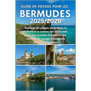HARDING, JAMES D. GUIDE DE VOYAGE POUR LES BERMUDES 2025/2026: Explorez les plages, les grottes, la culture et la cuisine des Bermudes avec des conseils d'initiés et ... de voyage intelligents pour chaque saison HARDING, JAMES D. GUIDE DE VOYAGE POUR LES BERMUDES 2025/2026: Explorez les plages, les grottes, la culture et la cuisine des Bermudes avec des conseils d'initiés et ... de voyage intelligents pour chaque saison