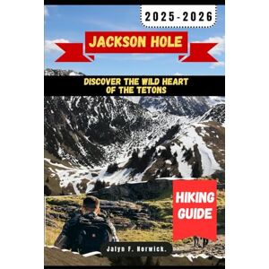 F. Norwick., Jalyn JACKSON HOLE HIKING GUIDE 2025-2026: 27 (Trailblazer: The Ultimate Hiking Guide Series) F. Norwick., Jalyn JACKSON HOLE HIKING GUIDE 2025-2026: 27 (Trailblazer: The Ultimate Hiking Guide Series)