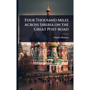 Wenyon, Charles Four Thousand Miles Across Siberia on the Great Post-road Wenyon, Charles Four Thousand Miles Across Siberia on the Great Post-road