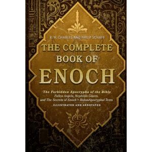 Charles, R. H. The Complete Book of Enoch: The Forbidden Apocrypha of the Bible Fallen Angels, Nephilim Giants, and The Secrets of Enoch + Bonus Apocryphal Texts – Illustrated and Annoteted Charles, R. H. The Complete Book of Enoch: The Forbidden Apocrypha of the Bible Fallen Angels, Nephilim Giants, and The Secrets of Enoch + Bonus Apocryphal Texts – Illustrated and Annoteted