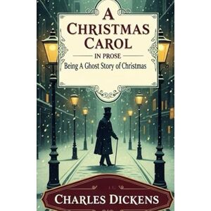 DICKENS, CHARLES A Christmas Carol in Prose: Being A Ghost Story of Christmas; Illustrated DICKENS, CHARLES A Christmas Carol in Prose: Being A Ghost Story of Christmas; Illustrated