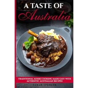 Spencer, Sarah A Taste of Australia: Traditional Aussie Cooking Made Easy with Authentic Australian Recipes (Best Recipes from Around the World) Spencer, Sarah A Taste of Australia: Traditional Aussie Cooking Made Easy with Authentic Australian Recipes (Best Recipes from Around the World)