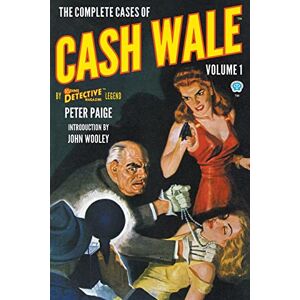Paige, Peter The Complete Cases of Cash Wale, Volume 1 (Dime Detective Library) Paige, Peter The Complete Cases of Cash Wale, Volume 1 (Dime Detective Library)