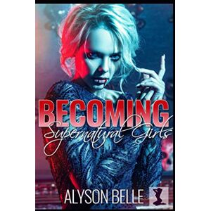 Belle, Alyson Becoming Supernatural Girls: A 3-Book Gender Swap TG Romance Bundle Belle, Alyson Becoming Supernatural Girls: A 3-Book Gender Swap TG Romance Bundle