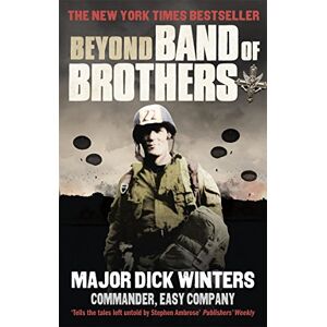 Winters, Dick Beyond Band of Brothers: The War Memoirs of Major Dick Winters Winters, Dick Beyond Band of Brothers: The War Memoirs of Major Dick Winters