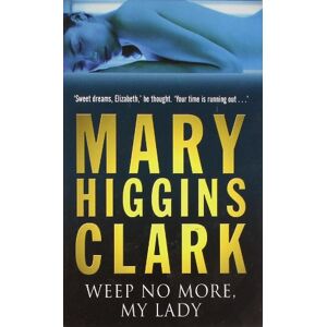 Clark, Mary Higgins Weep No More My Lady Clark, Mary Higgins Weep No More My Lady