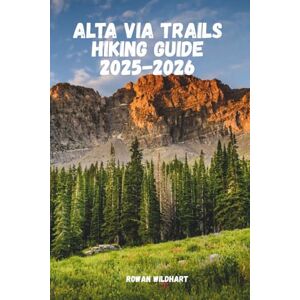 WILDHART, ROWAN ALTA VIA TRAILS HIKING GUIDE 2025–2026: Explore the Dolomites’ Legendary High Routes, Alta Via 1 & 2, Rifugios, and Insider Trekking Tips (Trek the World: Essential Hiking Guide Series) WILDHART, ROWAN ALTA VIA TRAILS HIKING GUIDE 2025–2026: Explore the Dolomites’ Legendary High Routes, Alta Via 1 & 2, Rifugios, and Insider Trekking Tips (Trek the World: Essential Hiking Guide Series)