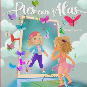 Alonso Arambillet, Andrea Pies con alas: El cuento que invita a los niños a descubrir la magia de ser ellos mismos Alonso Arambillet, Andrea Pies con alas: El cuento que invita a los niños a descubrir la magia de ser ellos mismos