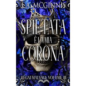 McGinnis, L.A. Spietata È La Mia Corona: Regni Malvagi: Volume III McGinnis, L.A. Spietata È La Mia Corona: Regni Malvagi: Volume III