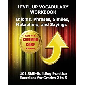 Test Master Press LEVEL UP VOCABULARY WORKBOOK Idioms, Phrases, Similes, Metaphors, and Sayings Test Master Press LEVEL UP VOCABULARY WORKBOOK Idioms, Phrases, Similes, Metaphors, and Sayings