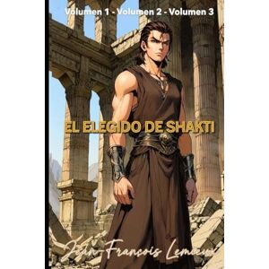 Lemieux, Jean-François El Elegido de Shakti: Volumen 1-2-3 Lemieux, Jean-François El Elegido de Shakti: Volumen 1-2-3
