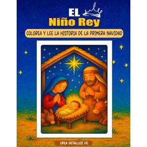 DETALLES VE, CREA El Niño Rey- Libro para Colorear y Leer la historia de la primera Navidad para niños: Una historia bíblica de la primera Navidad para leer, colorear y ... (Bible Stories Coloring Series for Kids) DETALLES VE, CREA El Niño Rey- Libro para Colorear y Leer la historia de la primera Navidad para niños: Una historia bíblica de la primera Navidad para leer, colorear y ... (Bible Stories Coloring Series for Kids)