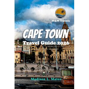 Mateo, Madison L. Cape Town Travel Guide 2026: Explore South Africa's Vibrant Culture, Iconic Landmarks, Hidden Gems, and Adventure-Filled Experiences Mateo, Madison L. Cape Town Travel Guide 2026: Explore South Africa's Vibrant Culture, Iconic Landmarks, Hidden Gems, and Adventure-Filled Experiences
