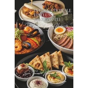 Beaulieu, Adrien L. Internationale Einflüsse 150 Rezepte: Die Französische Kunst des Hauptgerichts Band Drei Beaulieu, Adrien L. Internationale Einflüsse 150 Rezepte: Die Französische Kunst des Hauptgerichts Band Drei