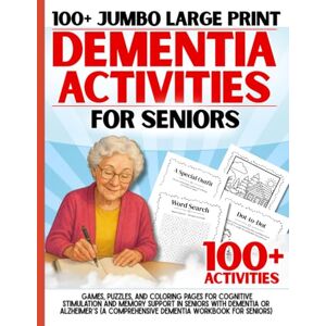 Rosefield, Eleanor 100+ Jumbo Large Print Dementia Activities for Seniors: Games, Puzzles, and Coloring Pages for Cognitive Stimulation and Memory Support in Seniors ... Comprehensive Dementia Workbook for Seniors) Rosefield, Eleanor 100+ Jumbo Large Print Dementia Activities for Seniors: Games, Puzzles, and Coloring Pages for Cognitive Stimulation and Memory Support in Seniors ... Comprehensive Dementia Workbook for Seniors)