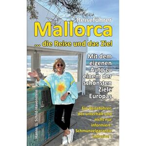 Schild-Havenstein, Hanns U Mallorca ... die Reise und das Ziel!: Ein Reiseführer, der unterhält und nicht nur informiert Schmunzelgarantie inklusive Schild-Havenstein, Hanns U Mallorca ... die Reise und das Ziel!: Ein Reiseführer, der unterhält und nicht nur informiert Schmunzelgarantie inklusive