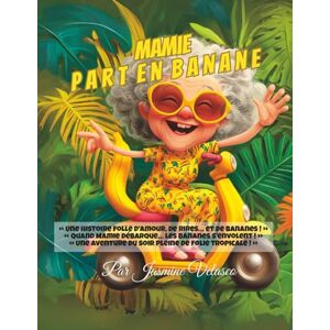 Velasco, Jasmine Mamie part en banane: Une aventure folle pleine d’amour et de fous rires ! Velasco, Jasmine Mamie part en banane: Une aventure folle pleine d’amour et de fous rires !