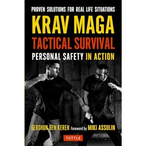 Keren, Gershon Ben Krav Maga Tactical Survival: Personal Safety in Action: Personal Safety in Action. Proven Solutions for Real Life Situations Keren, Gershon Ben Krav Maga Tactical Survival: Personal Safety in Action: Personal Safety in Action. Proven Solutions for Real Life Situations