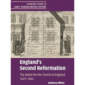 Milton England's Second Reformation: The Battle for the Church of England 1625–1662 (Cambridge Studies in Early Modern British History) Milton England's Second Reformation: The Battle for the Church of England 1625–1662 (Cambridge Studies in Early Modern British History)