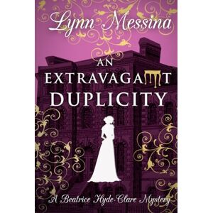 Messina, Lynn An Extravagant Duplicity: A Regency Cozy (Beatrice Hyde-Clare Mysteries) Messina, Lynn An Extravagant Duplicity: A Regency Cozy (Beatrice Hyde-Clare Mysteries)