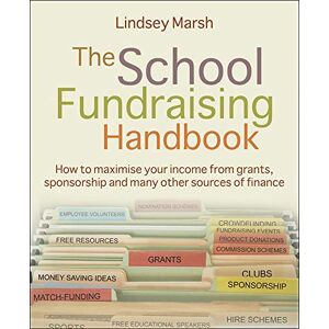 Lindsey Marsh The School Fundraising Handbook: How to maximise your income from grants, sponsorship and many other sources of finance Lindsey Marsh The School Fundraising Handbook: How to maximise your income from grants, sponsorship and many other sources of finance