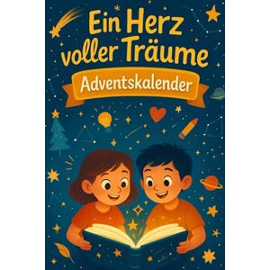 Schmidt, Mia Ein Herz voller Träume Adventskalender: 24 inspirierende Geschichten über Mut, Hoffnung und große Träume für Kinder Schmidt, Mia Ein Herz voller Träume Adventskalender: 24 inspirierende Geschichten über Mut, Hoffnung und große Träume für Kinder