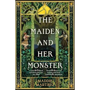 Martinez, Maddie The Maiden and Her Monster: A dark and enchanting fantasy tale rooted in myth Martinez, Maddie The Maiden and Her Monster: A dark and enchanting fantasy tale rooted in myth