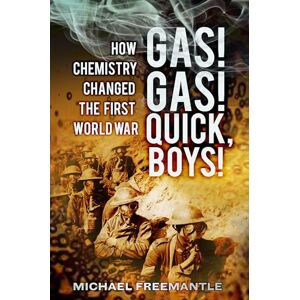 Freemantle, Michael Gas! Gas! Quick, Boys!: How Chemistry Changed the First World War Freemantle, Michael Gas! Gas! Quick, Boys!: How Chemistry Changed the First World War