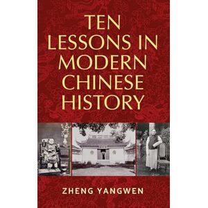 Zheng, Yangwen Ten Lessons in Modern Chinese History Zheng, Yangwen Ten Lessons in Modern Chinese History