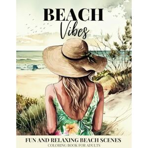 Norris, Rosalind Beach Vibes: A Fun and Relaxing Beach Scenes Coloring Book for Adults with Beautiful Landscapes, Ocean Scenery and Peaceful Designs Norris, Rosalind Beach Vibes: A Fun and Relaxing Beach Scenes Coloring Book for Adults with Beautiful Landscapes, Ocean Scenery and Peaceful Designs