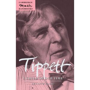Gloag, Kenneth Tippett: A Child of Our Time (Cambridge Music Handbooks) Gloag, Kenneth Tippett: A Child of Our Time (Cambridge Music Handbooks)