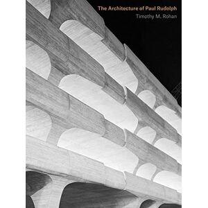 Rohan, Timothy M. The Architecture of Paul Rudolph Rohan, Timothy M. The Architecture of Paul Rudolph