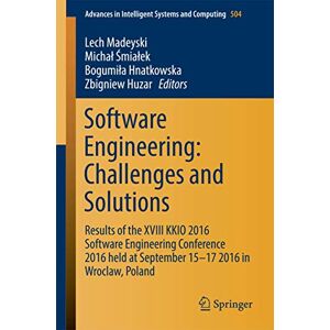 Software Engineering: Challenges and Solutions: Results of the XVIII KKIO 2016 Software Engineering Conference 2016 held at September 15-17 2016 in ... in Intelligent Systems and Computing, 504) Software Engineering: Challenges and Solutions: Results of the XVIII KKIO 2016 Software Engineering Conference 2016 held at September 15-17 2016 in ... in Intelligent Systems and Computing, 504)