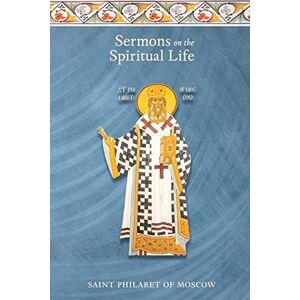 Moscow, St Philaret of Sermons on the Spiritual Life Moscow, St Philaret of Sermons on the Spiritual Life