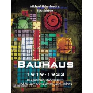 Schöbe, Siebenbrodt & Lutz Bauhaus: Designschule, Modernismus, und die Architektur des 20. Jahrhunderts Schöbe, Siebenbrodt & Lutz Bauhaus: Designschule, Modernismus, und die Architektur des 20. Jahrhunderts