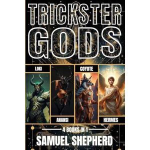 Shepherd, Samuel Trickster Gods: Loki, Anansi, Coyote & Hermes Shepherd, Samuel Trickster Gods: Loki, Anansi, Coyote & Hermes